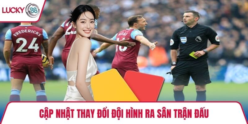 Cập nhật thay đổi đội hình ra sân trận đấu