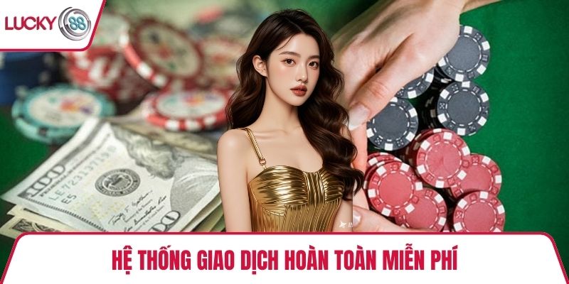 Hệ thống giao dịch hoàn toàn miễn phí