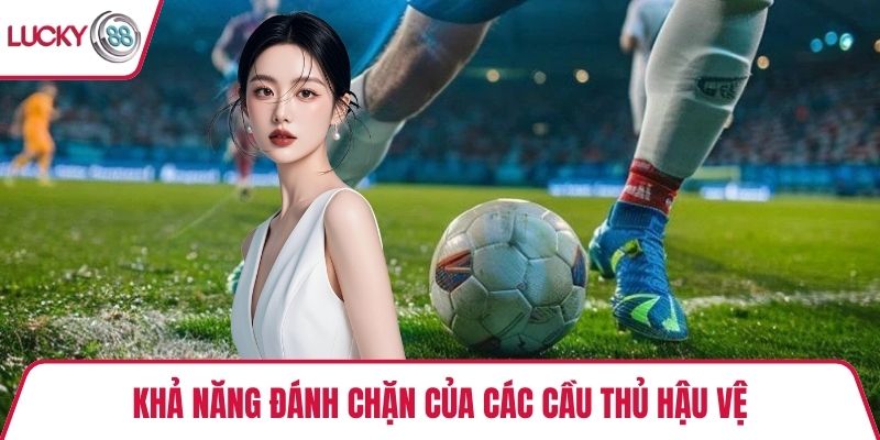 Khả năng đánh chặn của các cầu thủ hậu vệ