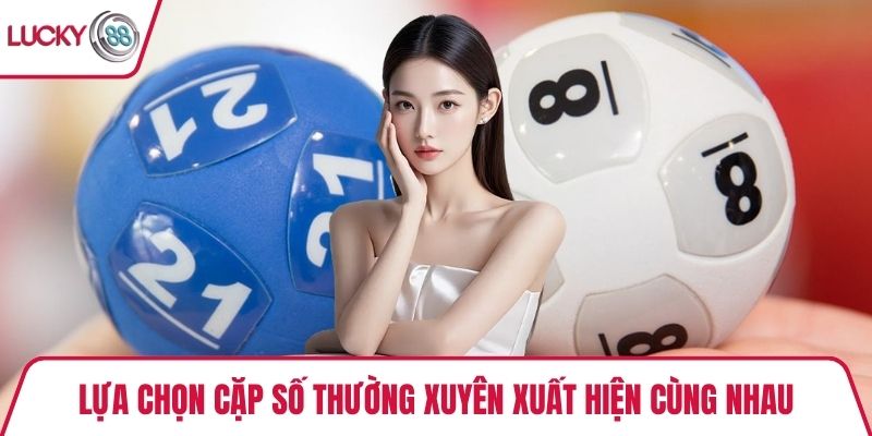 Lựa chọn cặp số thường xuyên xuất hiện cùng nhau